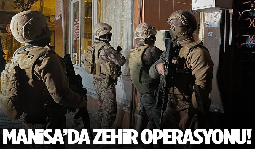 Manisa’da zehir operasyonu!