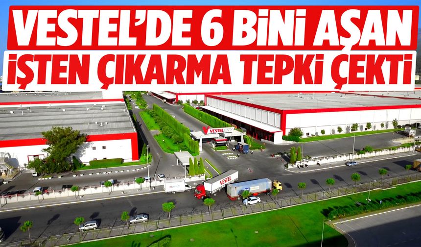 İzmir’den sert tepki: Vestel’de 6 bini aşan işten çıkarma krizi!