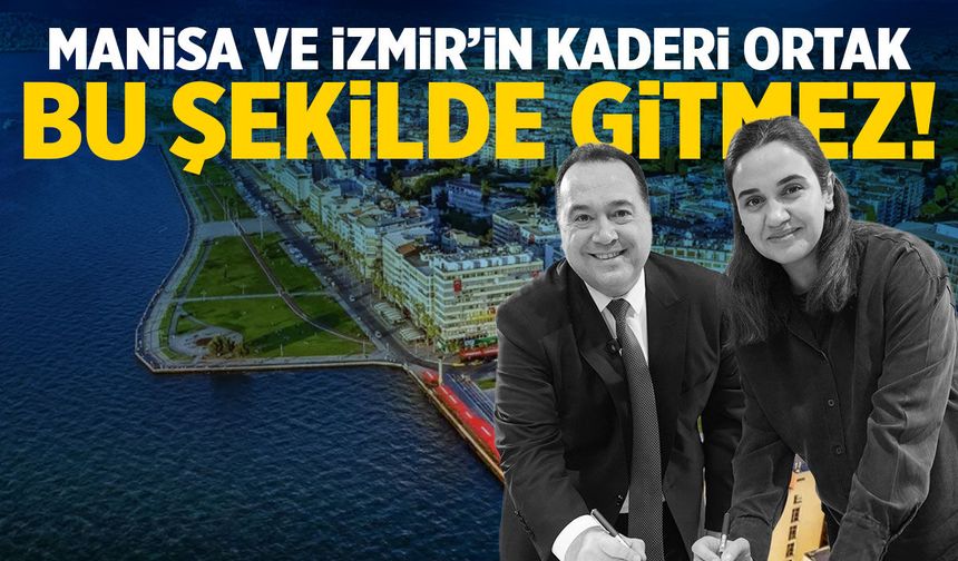 Manisa ve İzmir'in kaderi ortak! Bu şekilde gitmez...