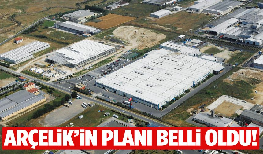 Arçelik’in planı belli oldu!