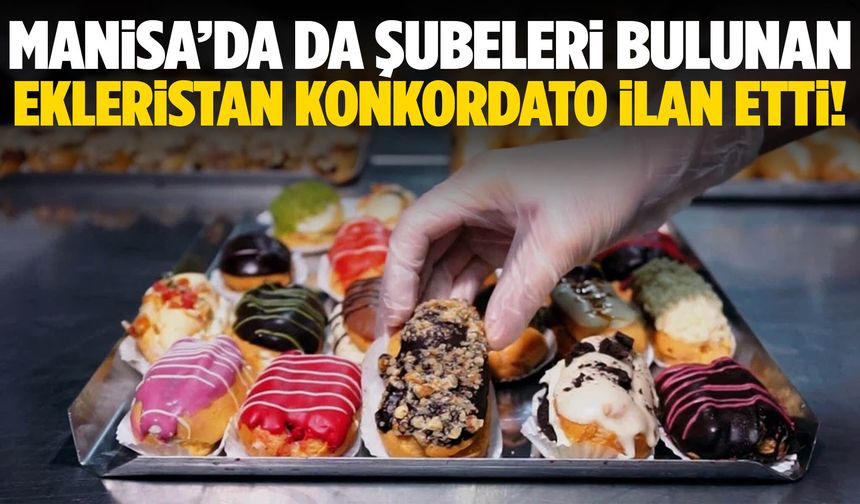 Manisa’da da şubeleri bulunan Ekleristan konkordato ilan etti!