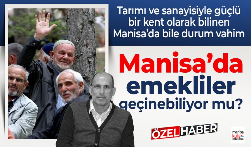 Manisa'da emekliler geçinebiliyor mu?