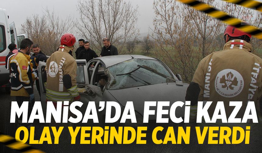 Manisa’da feci kaza! Olay yerinde can verdi