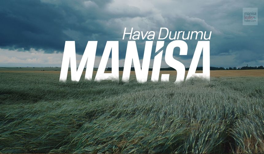 Manisa'da gün boyunca çok bulutlu hava etkili olacak