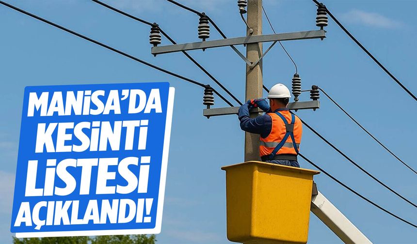 Manisa’da liste açıklandı! Saatlerce elektrik olmayacak…