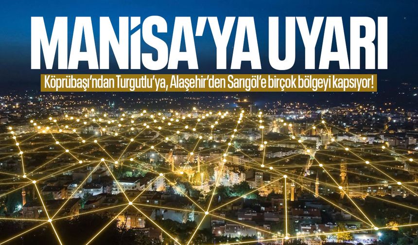 Manisa'ya uyarı! Birçok bölgeyi kapsıyor...