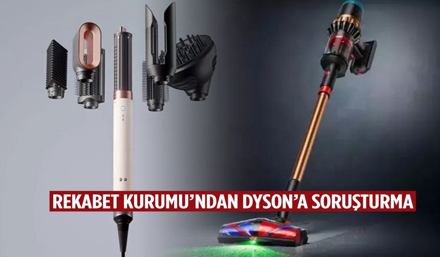 Rekabet Kurumu’ndan Dyson’a soruşturma