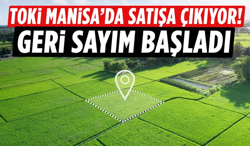TOKİ Manisa’da satışa çıkıyor! Geri sayım başladı