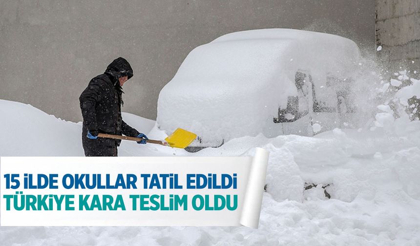 Türkiye kara teslim oldu! 15 ilde okullar tatil...