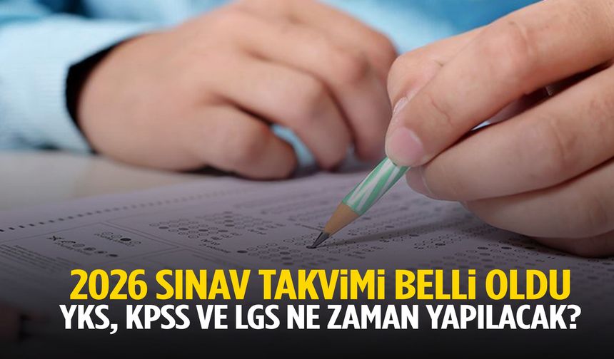 2026 sınav takvimi belli oldu! YKS, KPSS, LGS ve diğer sınavlar…