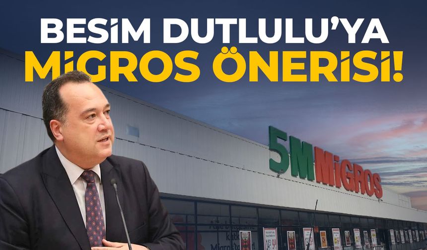 Besim Dutlulu'ya Migros önerisi!