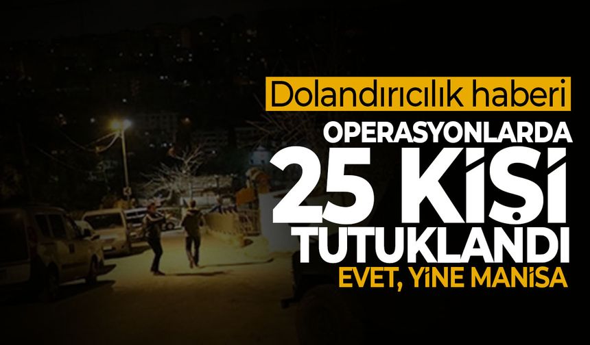 Dolandırıcılık operasyonu Manisa'ya uzadı