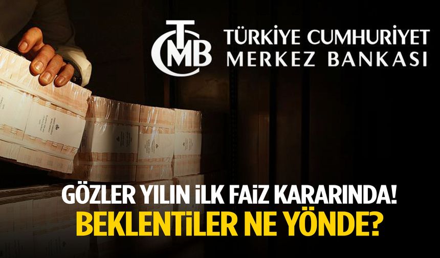 Gözler yılın ilk faiz kararına çevrildi… Beklentiler ne yönde?