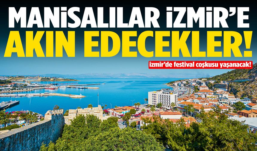 Manisalıların hafta sonu rotası İzmir olacak!
