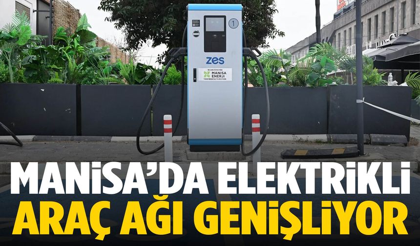Manisa’da elektrikli araç ağı güçleniyor!
