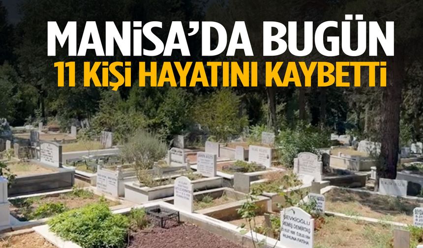Manisa’da bugün 11 kişi vefat etti!