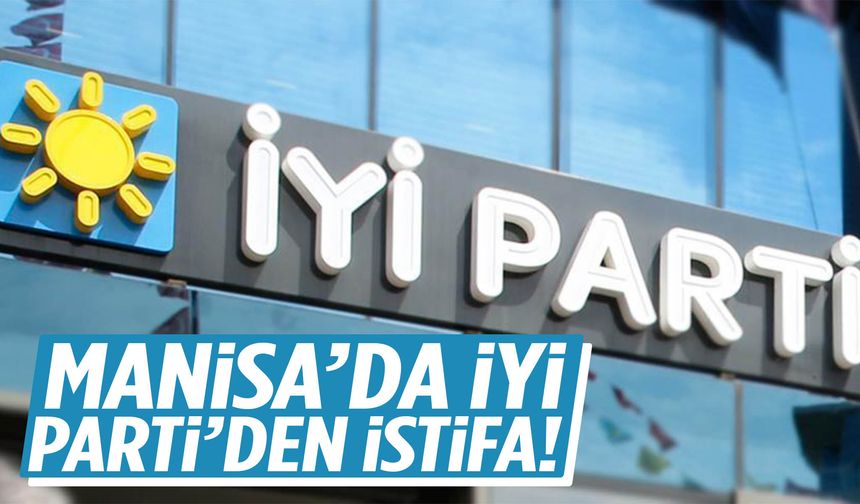 Manisa’da İYİ Parti’den istifa!