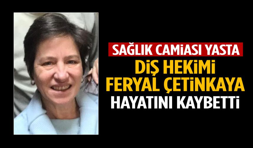 Manisa’da sağlık camiası yasta: Diş hekimi Feryal Çetinkaya hayatını kaybetti!