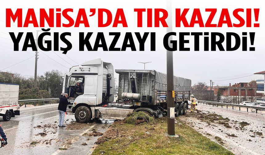 Manisa’da yağmur kazayı getirdi!