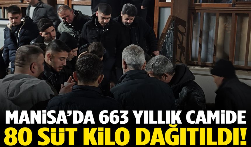 Manisa’da 663 yıllık camide 80 süt kilo dağıtıldı!