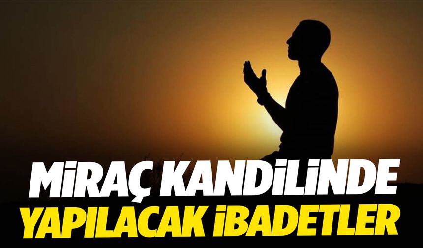 Miraç Kandilinde yapılacak ibadetler