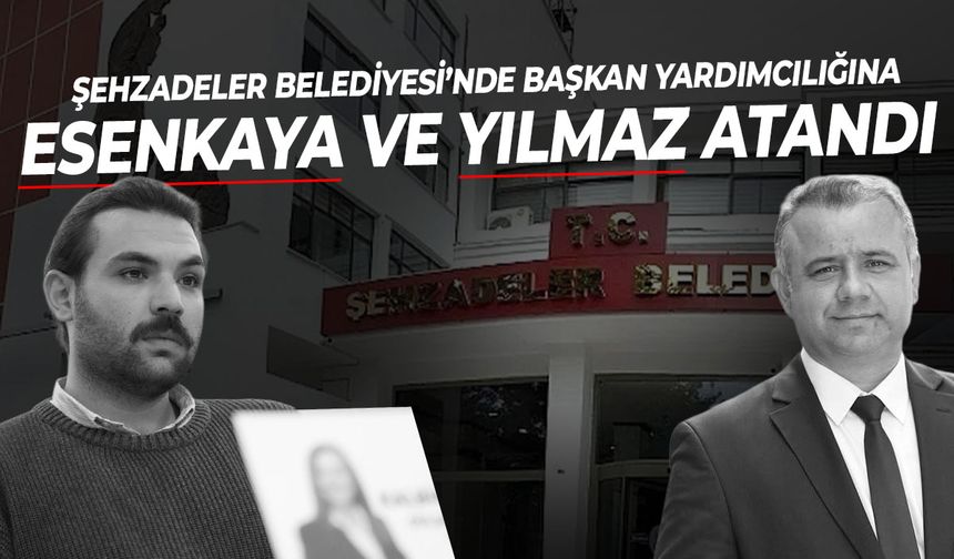Şehzadeler Belediyesi’nde yeni başkan yardımcıları belli oldu