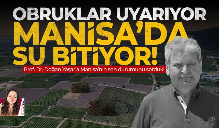Obruklar uyarıyor: Manisa’da su bitiyor!