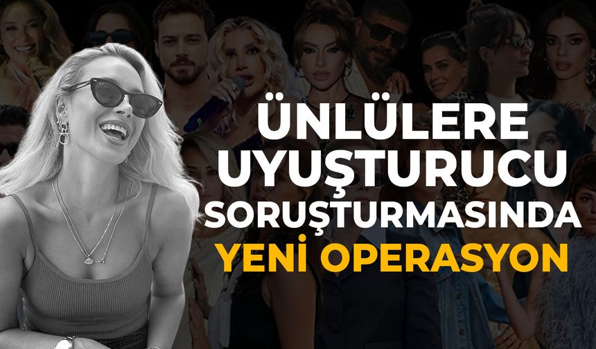 Ünlülere operasyonda yeni perde! Bu sefer 13 gözaltı var...