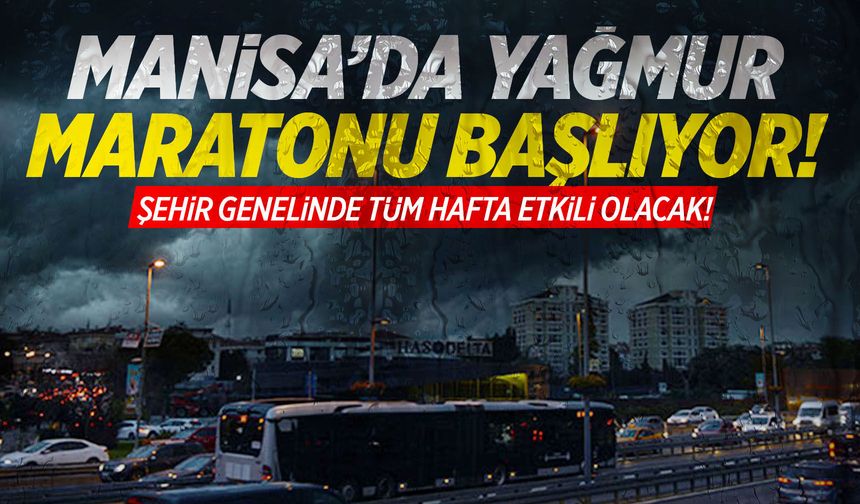 Manisa’da yağmur maratonu başlıyor…