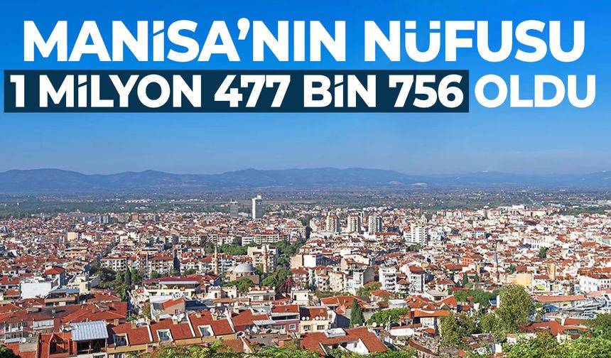 Manisa'nın nüfusu 1 milyon 477 bin 756 oldu