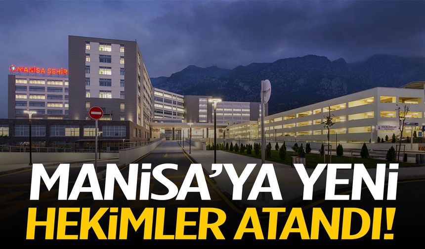 Manisa’ya 14 yeni hekim atandı!