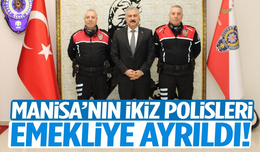 Manisa’nın ikiz polisleri aynı gün emekli oldu