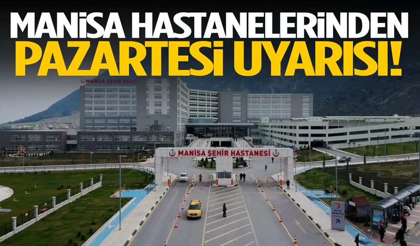 Manisa hastanelerinden Pazartesi uyarısı!