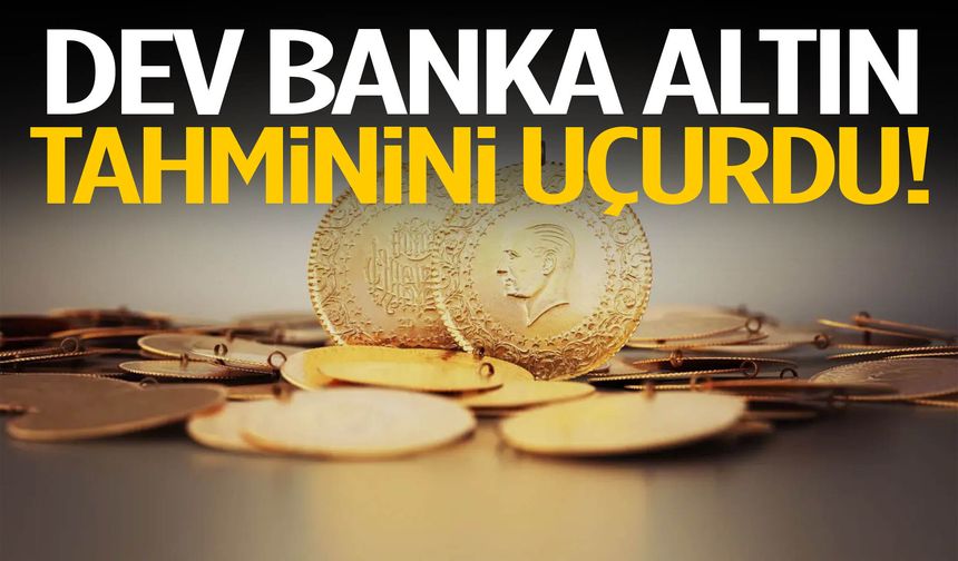 Dev banka altın tahminini uçurdu!