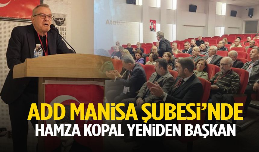 ADD Manisa Şubesi’nde Hamza Kopal yeniden başkan