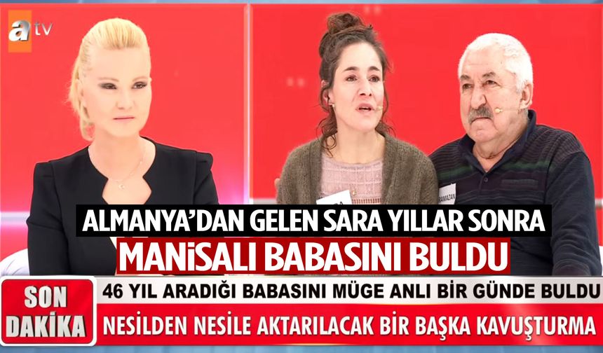 Almanya’dan gelen Sara Manisalı babasına kavuştu!