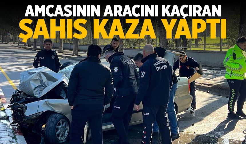 Amcasının aracını kaçıran şahıs kaza yaptı