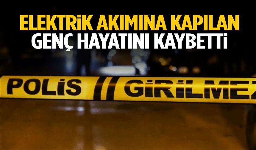 Ampul değiştirirken elektrik akımına kapılan genç hayatını kaybetti