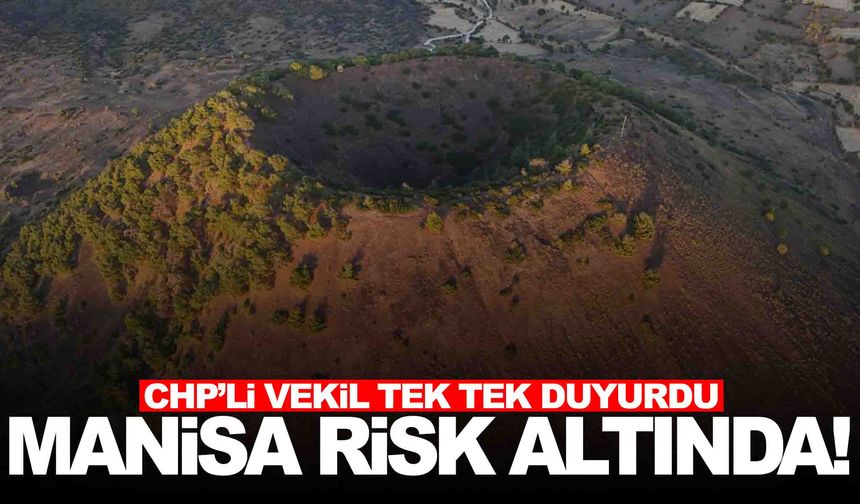 CHP’li vekil Meclis’te tek tek açıkladı... Manisa risk altında!