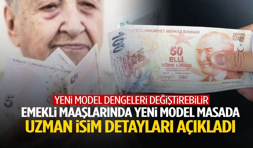 Emekli maaşlarında yeni model masada! Uzman isim detayları açıkladı…