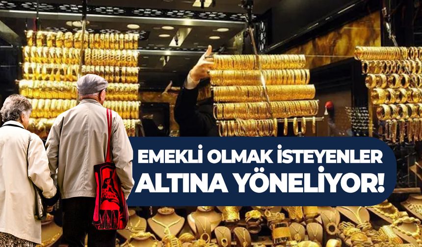Emekli olmak isteyenler altına yöneliyor!