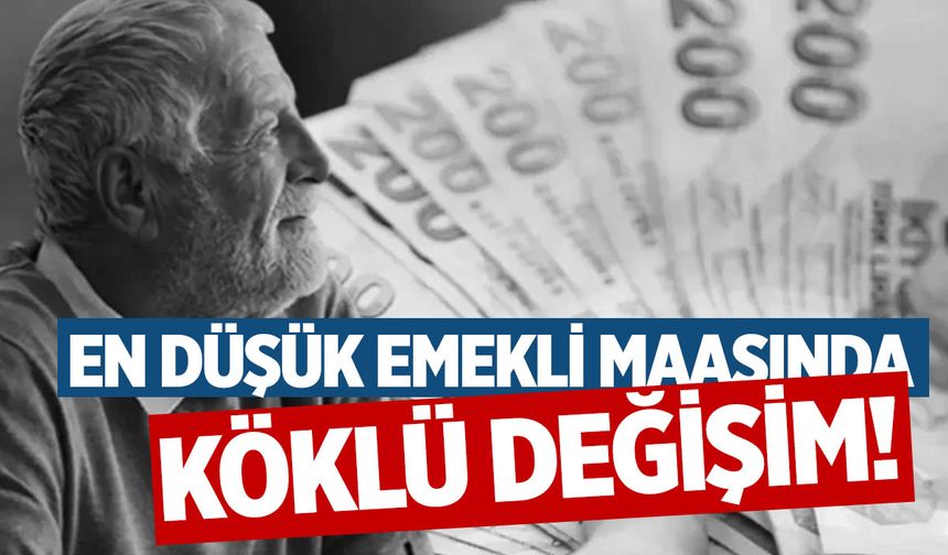 En düşük emekli maaşında köklü değişim!