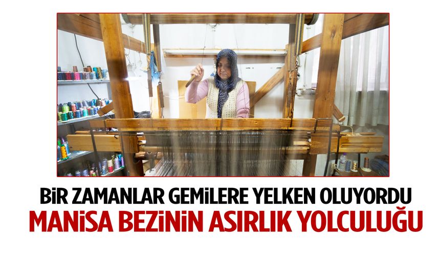 Gemilere yelken olan Manisa bezi kadın emeğiyle yeniden doğdu!