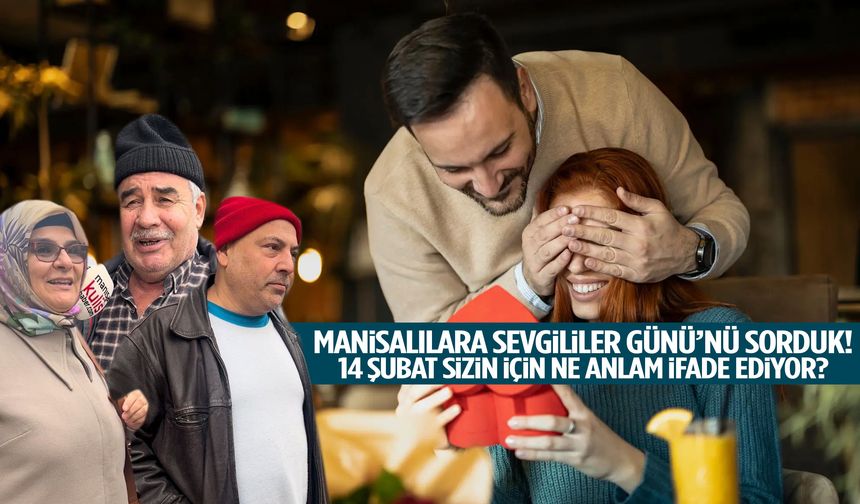 Manisalılara Sevgililer Günü’nü sorduk!