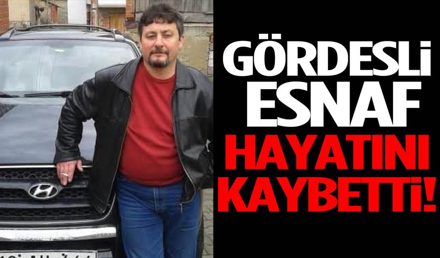 Gördesli esnaf hayatını kaybetti!