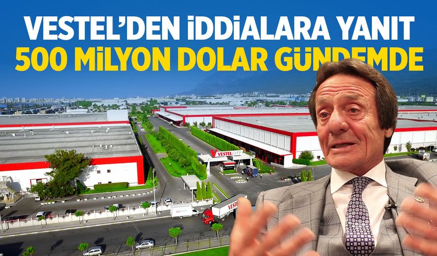 Vestel’den iddialara yanıt geldi... 500 milyon dolarlık detay!