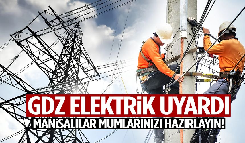 Hazırlıklı olun! Manisa karanlıkta kalacak