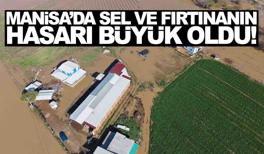 Manisa’da sağanak ve fırtına hasarı büyük oldu!