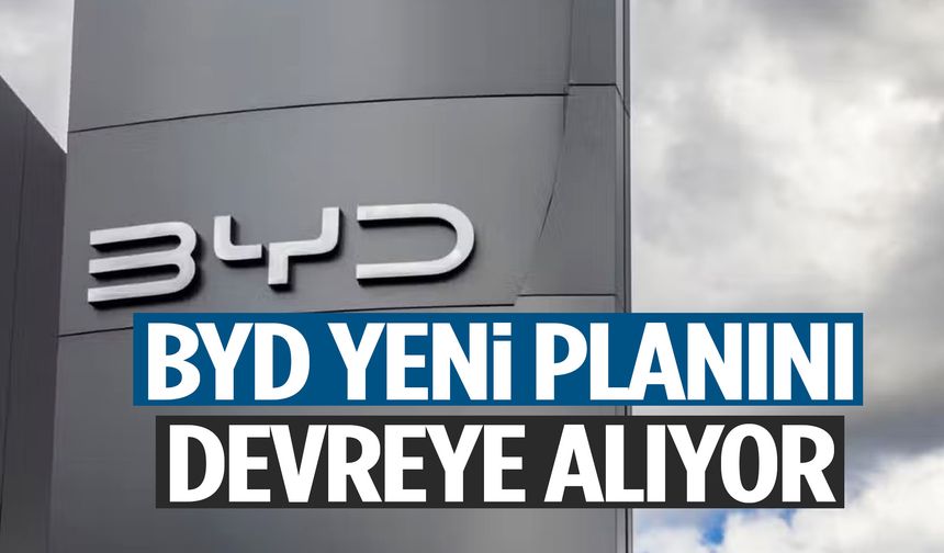 Kartlar yeniden dağıtılıyor… BYD yeni planını devreye alıyor!