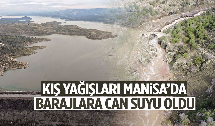 Kış yağışları Manisa’da barajlara can suyu oldu